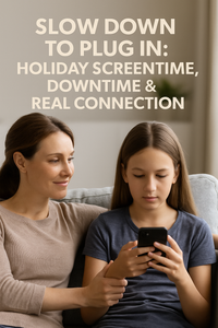 Slow Down to Plug In: Holiday Screentime, Downtime & Real Connection